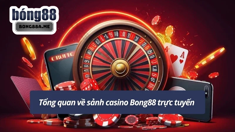 Giới thiệu chung về sảnh casino trực tuyến tại nhà cái Bong88 