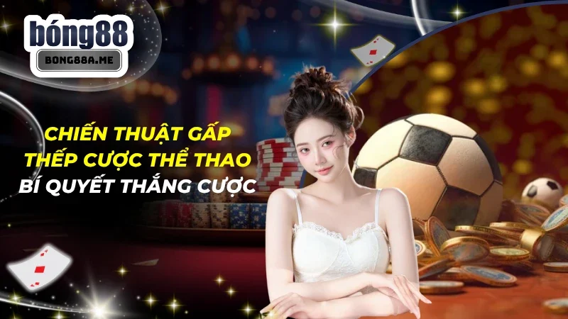 Chiến Thuật Gấp Thếp Cược Thể Thao