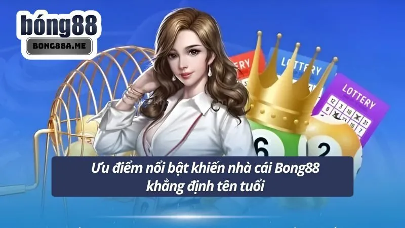 Ưu điểm nổi bật khiến nhà cái Bong88 khẳng định tên tuổi