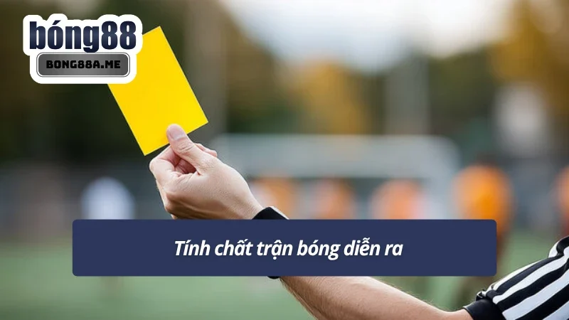 Mẹo bắt kèo thẻ vàng dựa trên tính chất trận bóng