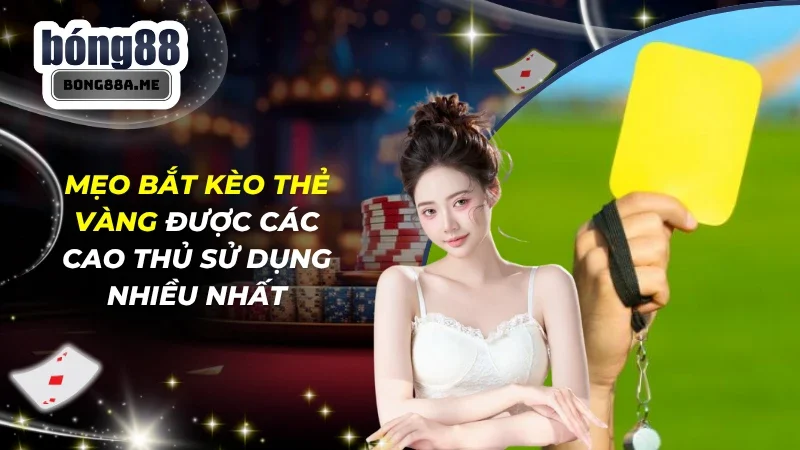 Mẹo Bắt Kèo Thẻ Vàng