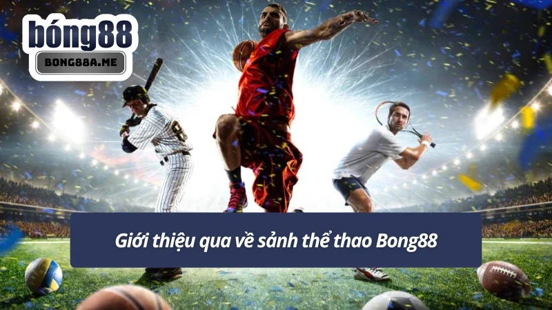 Khái quát về sân chơi thú vị tại nhà cái Bong88